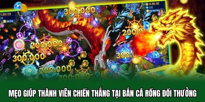 Mẹo giúp thành viên chiến thắng tại bắn cá rồng đổi thưởng