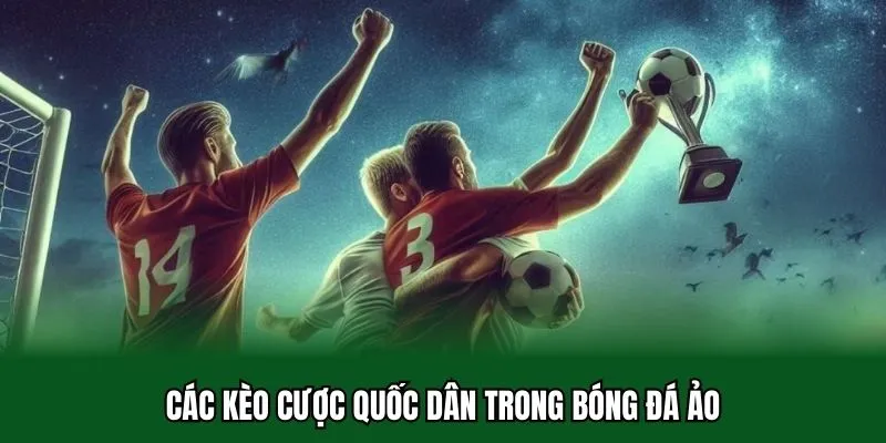 Bóng Đá Ảo 32WIN - Khám Phá Môn Thể Thao Vua Qua Góc Nhìn Cực Mới Lạ 3 Các kèo cược quốc dân trong bóng đá ảo