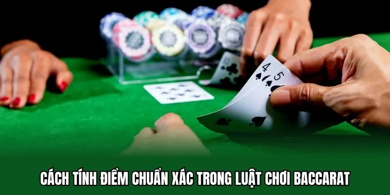 Luật Chơi Baccarat - Quy Tắc Cá Cược Cơ Bản Cho Người Mới 2 Cách tính điểm chuẩn xác trong luật chơi Baccarat