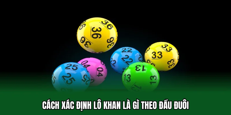 Lô Khan Là Gì? Giải Đáp Cách Bắt Cầu Gan Cực Đỉnh 32win 3 Cách xác định lô khan là gì theo đầu đuôi