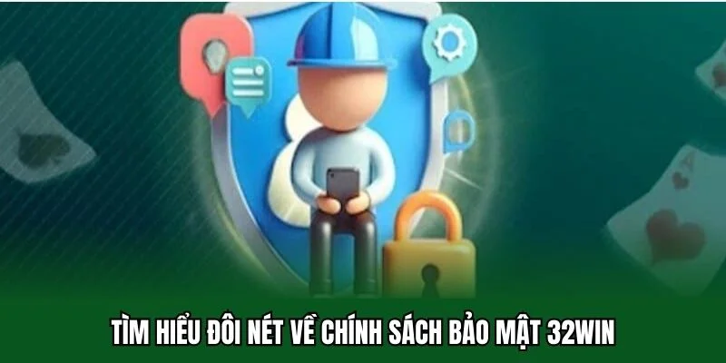 Chính Sách Bảo Mật 32win 1 Tìm hiểu đôi nét về chính sách bảo mật 32win