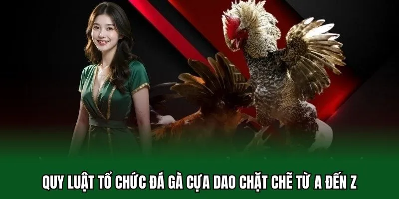 Đá Gà Cựa Dao 32WIN - Luật Chơi Và Sức Hút Đối Với Cược Thủ 2 Quy luật tổ chức đá gà cựa dao chặt chẽ từ A đến Z