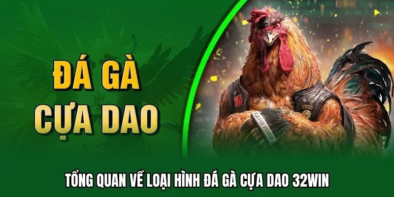 Đá Gà Cựa Dao 32WIN - Luật Chơi Và Sức Hút Đối Với Cược Thủ 1 Tổng quan về loại hình đá gà cựa dao 32WIN