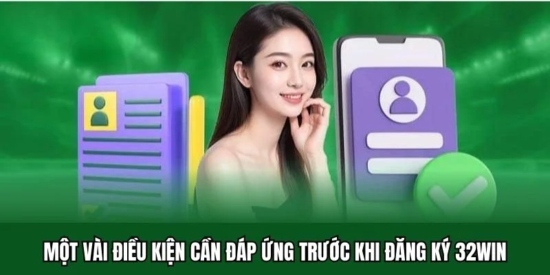 Đăng Ký 32win 1 Một vài điều kiện cần đáp ứng trước khi đăng ký 32win