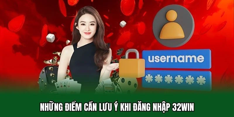 Đăng Nhập 32WIN 4 Những điểm cần lưu ý khi đăng nhập 32WIN