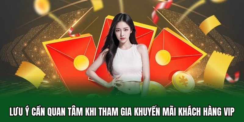 Khuyến Mãi Khách Hàng VIP 5 Lưu ý cần quan tâm khi tham gia khuyến mãi khách hàng VIP
