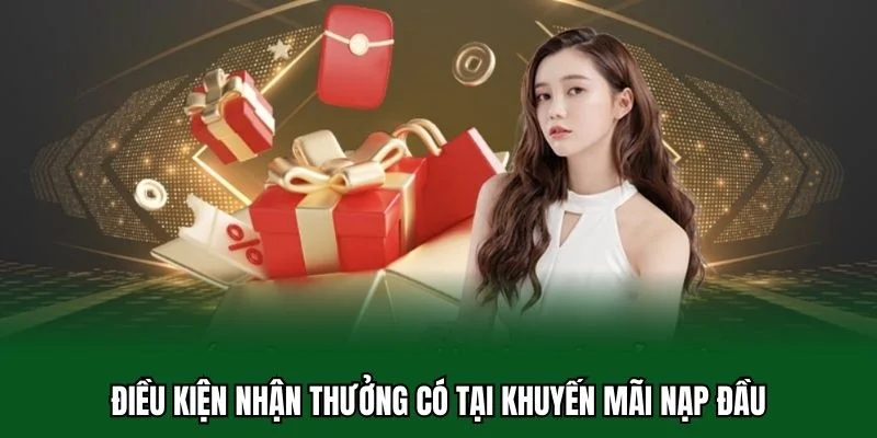Khuyến Mãi Nạp Đầu 3 Điều kiện nhận thưởng có tại khuyến mãi nạp đầu