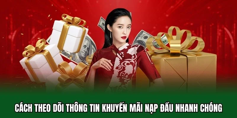 Khuyến Mãi Nạp Đầu 5 Cách theo dõi thông tin khuyến mãi nạp đầu nhanh chóng