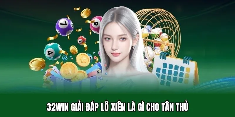 Lô Xiên Là Gì? Cách Chơi Và Mẹo Bắt Lô Bách Phát Bách Trúng 1 32WIN giải đáp lô xiên là gì cho tân thủ