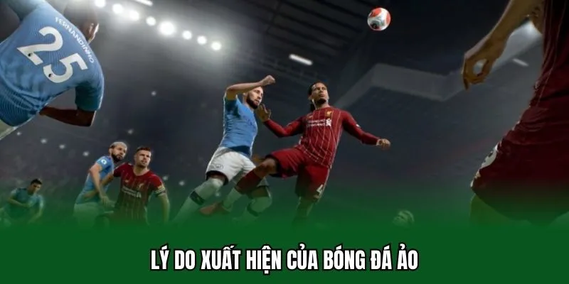 Bóng Đá Ảo 32WIN - Khám Phá Môn Thể Thao Vua Qua Góc Nhìn Cực Mới Lạ 1 Lý do xuất hiện của bóng đá ảo