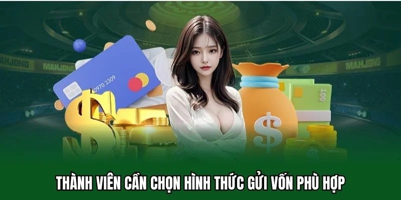 Nạp Tiền 32win 3 Thành viên cần chọn hình thức gửi vốn phù hợp