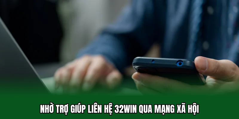 Liên Hệ 32win 3 Nhờ trợ giúp liên hệ 32win qua mạng xã hội