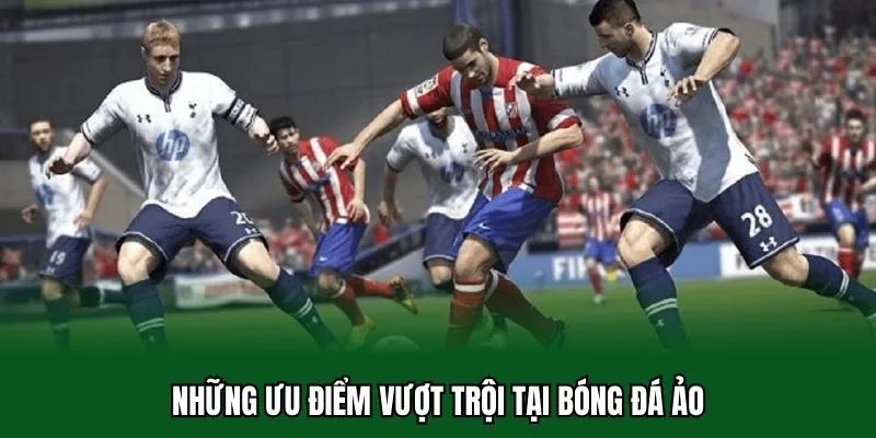 Bóng Đá Ảo 32WIN - Khám Phá Môn Thể Thao Vua Qua Góc Nhìn Cực Mới Lạ 2 Những ưu điểm vượt trội tại bóng đá ảo
