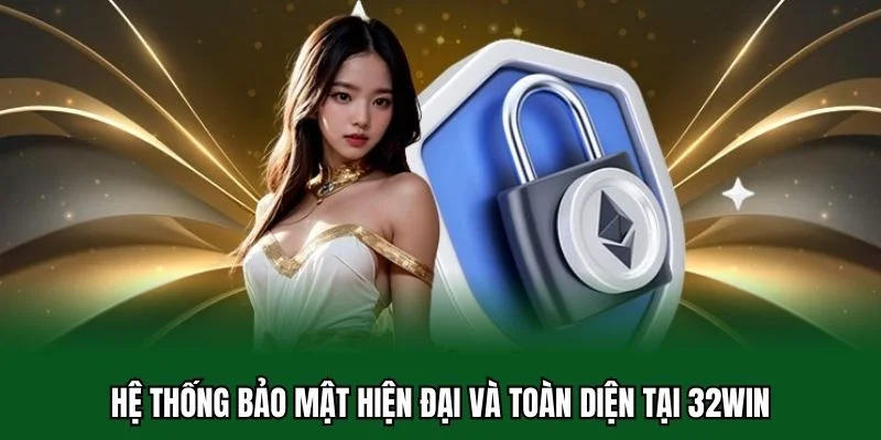 Quyền Riêng Tư 32WIN 3 Hệ thống bảo mật hiện đại và toàn diện tại 32WIN