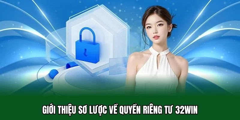 Quyền Riêng Tư 32WIN 1 Giới thiệu sơ lược về quyền riêng tư 32WIN