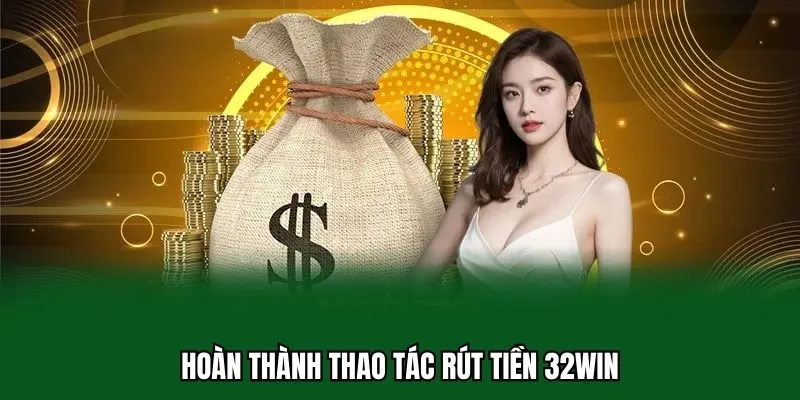 Rút Tiền 32WIN 3 Hoàn thành thao tác rút tiền 32WIN