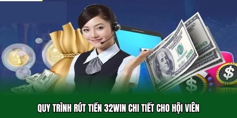 Rút Tiền 32WIN 2 Quy trình rút tiền 32WIN chi tiết cho hội viên