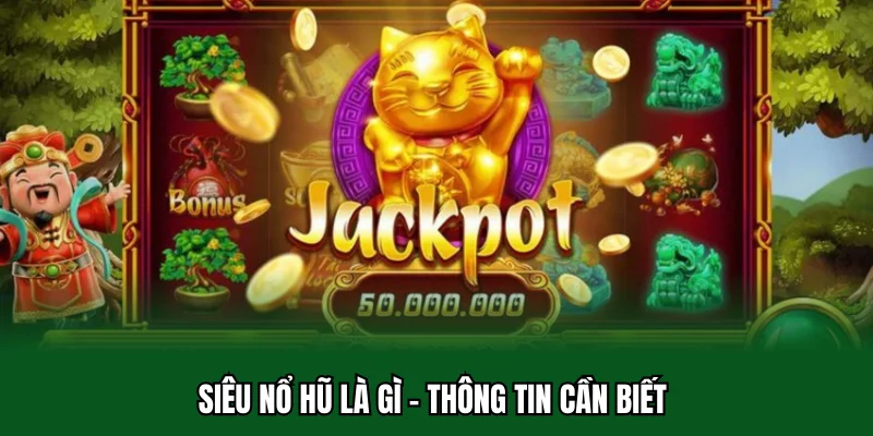 Siêu Nổ Hũ Là Gì 32win - Mở Ra Cách Quay Hũ Cuốn Hút 2 Siêu nổ hũ là gì - Thông tin cần biết