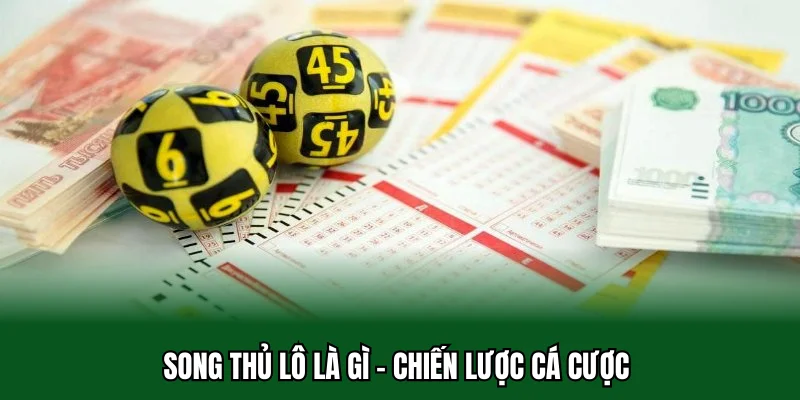 Song Thủ Lô Là Gì 32win - Mang Đến Cơ Hội Thắng Lớn Cho Bạn 3 Song thủ lô là gì - Chiến lược cá cược