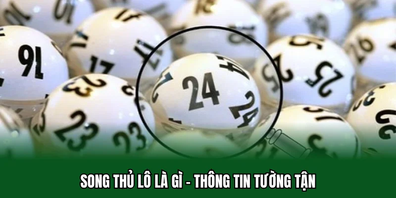 Song Thủ Lô Là Gì 32win - Mang Đến Cơ Hội Thắng Lớn Cho Bạn 1 Song thủ lô là gì - Thông tin tường tận