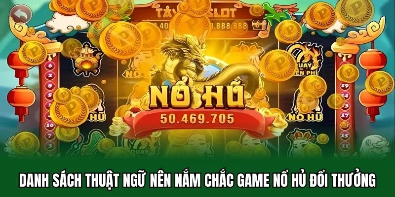 Game Nổ Hủ Đổi Thưởng - Rinh Thưởng Lớn Tràn Niềm Vui 32WIN 3 Danh sách thuật ngữ nên nắm chắc game nổ hủ đổi thưởng